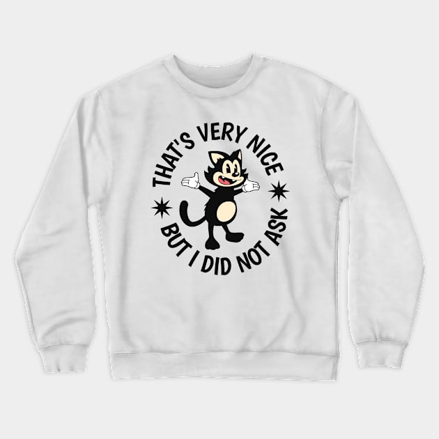 That's Very Nice But I Did Not Ask Crewneck Sweatshirt by Three Meat Curry